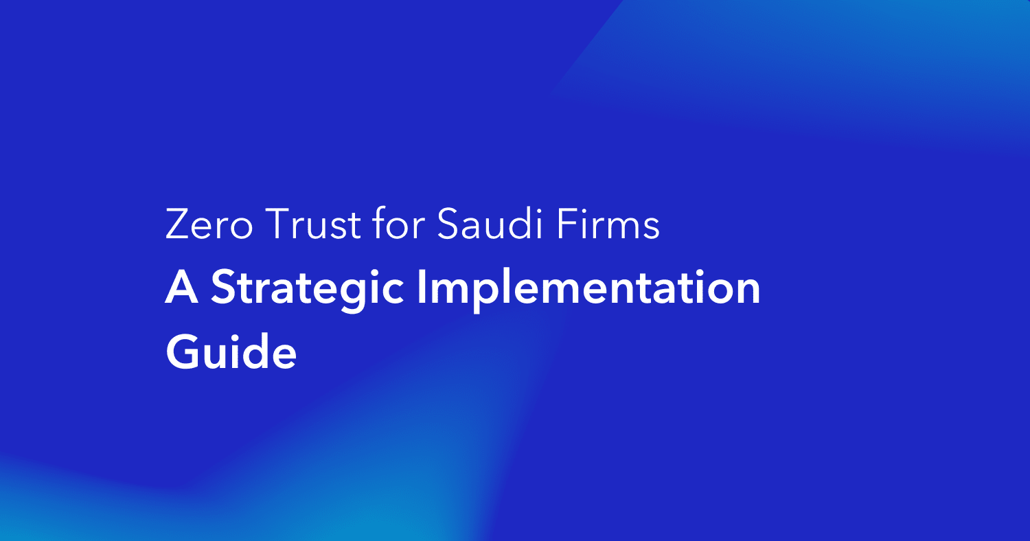 Zero Trust for Saudi Firms: A Strategic Implementation Guide - blue gradient background with white text presenting a cybersecurity resource for Saudi Arabian organizations